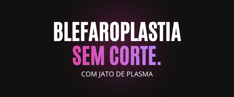 Blefaroplastia sem corte com jato de plasma